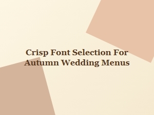 Fonts for Your Crisp Autumn Wedding Menu